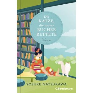 Natsukawa, Sosuke Die Katze, die unsere Bücher rettete: Roman Der inspirierende Bestseller aus Japan über die heilende Kraft von Literatur und Katzen Natsukawa, Sosuke Die Katze, die unsere Bücher rettete: Roman Der inspirierende Bestseller aus Japan über die heilende Kraft von Literatur und Katzen