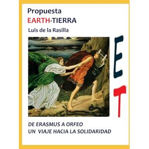 de la Rasilla, Luis PROPUESTA EARTH/TIERRA A LA COMISIÓN DE POBLACIÓN Y DESARROLLO DE LA ONU: De Erasmus a Orfeo, un viaje hacia la solidaridad de la Rasilla, Luis PROPUESTA EARTH/TIERRA A LA COMISIÓN DE POBLACIÓN Y DESARROLLO DE LA ONU: De Erasmus a Orfeo, un viaje hacia la solidaridad