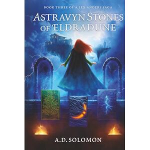 Solomon, A.D. Astravyn Stones of Eldradune: A Dark Epic Fantasy of War, Prophecy, and Forgotten Gods (A Lex Anders Saga) Solomon, A.D. Astravyn Stones of Eldradune: A Dark Epic Fantasy of War, Prophecy, and Forgotten Gods (A Lex Anders Saga)