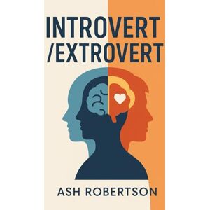 Robertson, Ash Introvert/Extrovert (Pop Psychology) Robertson, Ash Introvert/Extrovert (Pop Psychology)