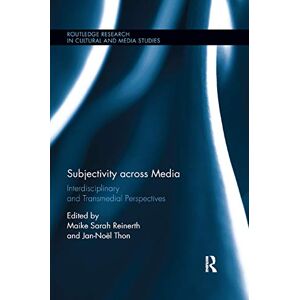 Subjectivity across Media: Interdisciplinary and Transmedial Perspectives (Routledge Research in Cultural and Media Studies) Subjectivity across Media: Interdisciplinary and Transmedial Perspectives (Routledge Research in Cultural and Media Studies)