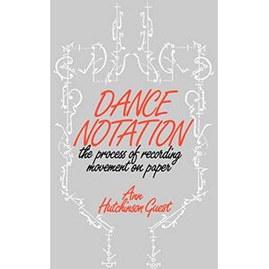 Guest, Ann Hutchinson Dance Notation: The Process of Recording Movement on Paper Guest, Ann Hutchinson Dance Notation: The Process of Recording Movement on Paper