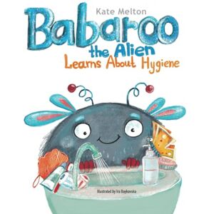 Melton, Kate Babaroo the Alien Learns about Hygiene: A Funny Children's Book about Healthy Habits and Rules of Hygiene: 3 (Babaroo Series) Melton, Kate Babaroo the Alien Learns about Hygiene: A Funny Children's Book about Healthy Habits and Rules of Hygiene: 3 (Babaroo Series)