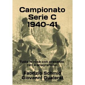 Schmid, Fabrizio Campionato Serie C 1940-41 (Storia della Serie C 1929-1952) Schmid, Fabrizio Campionato Serie C 1940-41 (Storia della Serie C 1929-1952)