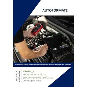 ALPERA MACIÁ, CRISTIAN MF0624_1 TÉCNICAS BÁSICAS DE ELECTRICIDAD DE VEHÍCULOS (TMVG0109) ALPERA MACIÁ, CRISTIAN MF0624_1 TÉCNICAS BÁSICAS DE ELECTRICIDAD DE VEHÍCULOS (TMVG0109)