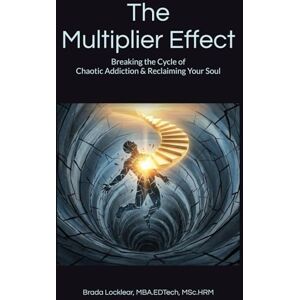 Locklear, Brada The Multiplier Effect: Breaking the Cycle of Chaotic Addiction & Reclaiming Your Soul Locklear, Brada The Multiplier Effect: Breaking the Cycle of Chaotic Addiction & Reclaiming Your Soul