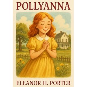 Porter, Eleanor H. Pollyanna Porter, Eleanor H. Pollyanna