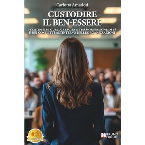 Amadori, Carlotta Custodire Il Ben-essere: Strategie Di Cura, Crescita E Trasformazione Di Sé E Dei Conflitti All’Interno Delle Organizzazioni Amadori, Carlotta Custodire Il Ben-essere: Strategie Di Cura, Crescita E Trasformazione Di Sé E Dei Conflitti All’Interno Delle Organizzazioni