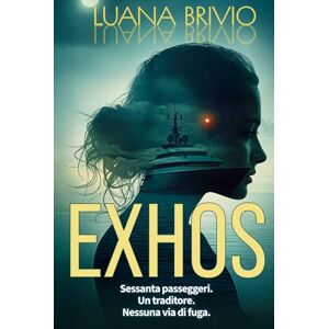Brivio, Luana EXHOS: Quando sei prigioniero dell'oceano, il mistero più profondo è la mente umana. Un thriller psicologico che mette alla prova privilegi e lusso, ... corsa contro il tempo. (THRILLER LOVERS) Brivio, Luana EXHOS: Quando sei prigioniero dell'oceano, il mistero più profondo è la mente umana. Un thriller psicologico che mette alla prova privilegi e lusso, ... corsa contro il tempo. (THRILLER LOVERS)