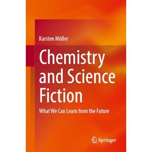 Müller, Karsten Chemistry and Science Fiction: What We Can Learn from the Future Müller, Karsten Chemistry and Science Fiction: What We Can Learn from the Future