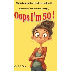 Tabby, G Oops I'm 50!: Not intended for children under 49 (But they're welcome to try!) Tabby, G Oops I'm 50!: Not intended for children under 49 (But they're welcome to try!)