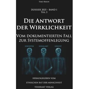 Braun Dossier 2025 – Band I, Teil 3: Die Antwort der Wirklichkeit: Vom dokumentierten Fall zur Systemoffenlegung Braun Dossier 2025 – Band I, Teil 3: Die Antwort der Wirklichkeit: Vom dokumentierten Fall zur Systemoffenlegung