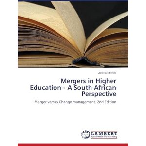 Mbinda, Zoleka Mergers in Higher Education A South African Perspective: Merger versus Change management. 2nd Edition Mbinda, Zoleka Mergers in Higher Education A South African Perspective: Merger versus Change management. 2nd Edition