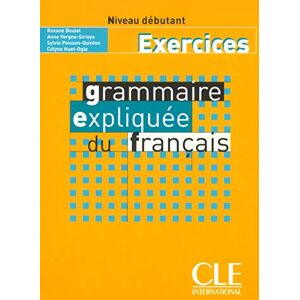 Huet-Ogle, Celyne Grammaire expliquée du français Niveau débutant Livre: Cahier d'exercices 1 Huet-Ogle, Celyne Grammaire expliquée du français Niveau débutant Livre: Cahier d'exercices 1