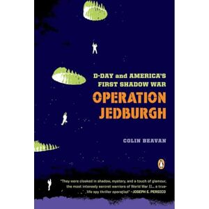 Beavan, Colin Operation Jedburgh: D-Day and America's First Shadow War Beavan, Colin Operation Jedburgh: D-Day and America's First Shadow War