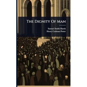 Harris, Samuel Smith The Dignity Of Man Harris, Samuel Smith The Dignity Of Man