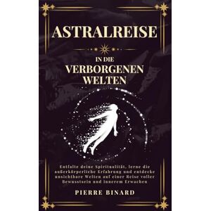 Binard, Pierre Astralreise in die Verborgenen Welten: Die Kunst der grünen Magie meistern, natürliche Hexenkunst mit Pflanzen, Kristallen, Ölen und Ritualen für spirituelle und irdische Harmonie (Mondlicht Verlag) Binard, Pierre Astralreise in die Verborgenen Welten: Die Kunst der grünen Magie meistern, natürliche Hexenkunst mit Pflanzen, Kristallen, Ölen und Ritualen für spirituelle und irdische Harmonie (Mondlicht Verlag)