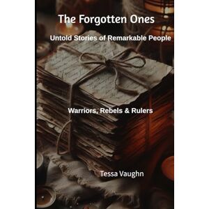 Ink, Unity The Forgotten Ones: Untold Stories of Remarkable People: Warriors, Rebels & Rulers Ink, Unity The Forgotten Ones: Untold Stories of Remarkable People: Warriors, Rebels & Rulers