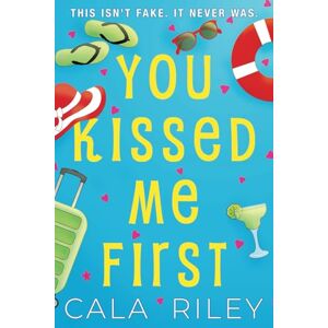 Riley, Cala You Kissed Me First: A Fake Dating Enemies to Lovers Romantic Comedy Riley, Cala You Kissed Me First: A Fake Dating Enemies to Lovers Romantic Comedy