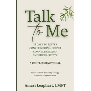 Leaphart, Amari Talk To Me: A Couples Devotional: 35 days to Better Conversations, Deeper Connection, and Emotional Safety Leaphart, Amari Talk To Me: A Couples Devotional: 35 days to Better Conversations, Deeper Connection, and Emotional Safety
