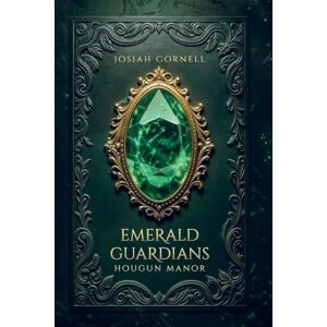 Cornell, Josiah The Emerald Guardians: The Emerald Guardians Hougun Manor Cornell, Josiah The Emerald Guardians: The Emerald Guardians Hougun Manor