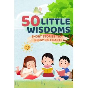 Soul, Color Spectrum 50 Little Wisdom for Children: Short Stories to Teach Kindness, Courage, and Gratitude Soul, Color Spectrum 50 Little Wisdom for Children: Short Stories to Teach Kindness, Courage, and Gratitude