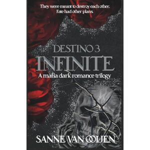 van Ooijen, Sanne Infinite: An Italian Dark Mafia Romance of Love, Loyalty, and Betrayal: 3 (Destino) van Ooijen, Sanne Infinite: An Italian Dark Mafia Romance of Love, Loyalty, and Betrayal: 3 (Destino)