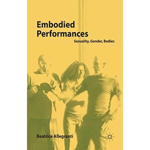 Allegranti, B. Embodied Performances: Sexuality, Gender, Bodies Allegranti, B. Embodied Performances: Sexuality, Gender, Bodies