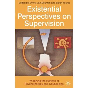 Existential Perspectives on Supervision: Widening the Horizon of Psychotherapy and Counselling Existential Perspectives on Supervision: Widening the Horizon of Psychotherapy and Counselling