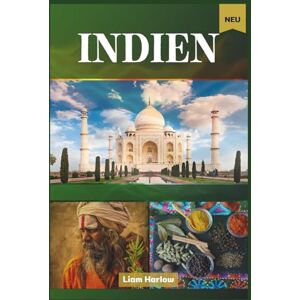Harlow, Liam Indien Reiseführer 2026 (Vollfarbe): Entdecken Sie das Land der zeitlosen Wunder, legendären Wahrzeichen, kulturellen Schätze und unvergesslichen Abenteuer für jeden Entdeckertyp Harlow, Liam Indien Reiseführer 2026 (Vollfarbe): Entdecken Sie das Land der zeitlosen Wunder, legendären Wahrzeichen, kulturellen Schätze und unvergesslichen Abenteuer für jeden Entdeckertyp