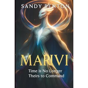 Benton, Sandy MARIVI: Time is No Longer Theirs to Command Benton, Sandy MARIVI: Time is No Longer Theirs to Command