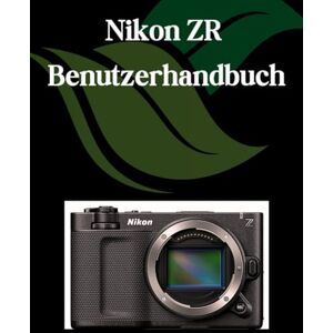 Fortnite, Zoey Nikon ZR Benutzerhandbuch: Ein Schritt-für-Schritt-Handbuch für Anfänger und Fortgeschrittene, das wichtige Kamerafunktionen, kreative Techniken, Tipps, Tricks und mühelose Videofähigkeiten abdeckt Fortnite, Zoey Nikon ZR Benutzerhandbuch: Ein Schritt-für-Schritt-Handbuch für Anfänger und Fortgeschrittene, das wichtige Kamerafunktionen, kreative Techniken, Tipps, Tricks und mühelose Videofähigkeiten abdeckt