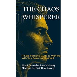REDDY, AKHIL THE CHAOS WHISPERER: A Real Person’s Guide to Working with Your Brain, Not Against It REDDY, AKHIL THE CHAOS WHISPERER: A Real Person’s Guide to Working with Your Brain, Not Against It