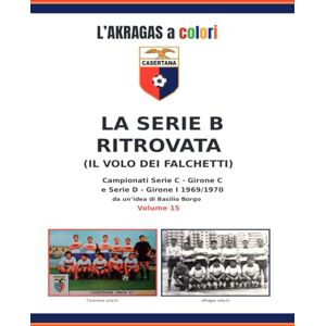 BORGO, BASILIO La serie B ritrovata: il volo dei Falchetti: Campionati Serie C Girone C e Serie D Girone I 1969/1970: 14 (L'Akragas a Colori) BORGO, BASILIO La serie B ritrovata: il volo dei Falchetti: Campionati Serie C Girone C e Serie D Girone I 1969/1970: 14 (L'Akragas a Colori)