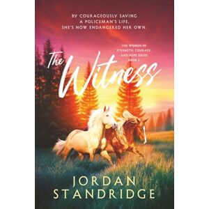 Standridge, Jordan The Witness: Book 2: The Women of Strength, Courage, and Hope Series Standridge, Jordan The Witness: Book 2: The Women of Strength, Courage, and Hope Series