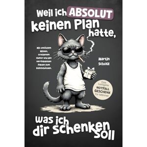 Scholz, Martin Weil ich absolut keinen Plan hatte, was ich dir schenken soll. Das lustigste Notfall Geschenk für Männer: Mit unnützem Wissen, trockenem Humor und Katers Realitäts-Checks zum Totlachen. Scholz, Martin Weil ich absolut keinen Plan hatte, was ich dir schenken soll. Das lustigste Notfall Geschenk für Männer: Mit unnützem Wissen, trockenem Humor und Katers Realitäts-Checks zum Totlachen.