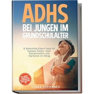 Steinbach, Clara ADHS bei Jungen im Grundschulalter: 9 Soforthilfe-Eltern-Tools für bessere Noten, mehr Konzentration und Harmonie im Alltag – inkl. Morgen-/Abendritualen, Belohnungsplänen, gratis Downloads uvm. Steinbach, Clara ADHS bei Jungen im Grundschulalter: 9 Soforthilfe-Eltern-Tools für bessere Noten, mehr Konzentration und Harmonie im Alltag – inkl. Morgen-/Abendritualen, Belohnungsplänen, gratis Downloads uvm.