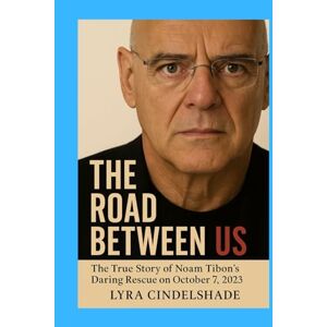 Cindelshade, Lyra The Road Between Us: The True Story of Noam Tibon’s Daring Rescue on October 7, 2023 Cindelshade, Lyra The Road Between Us: The True Story of Noam Tibon’s Daring Rescue on October 7, 2023