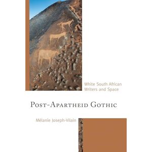 Fairleigh Dickinson University Press Post-Apartheid Gothic: White South African Writers and Space Fairleigh Dickinson University Press Post-Apartheid Gothic: White South African Writers and Space