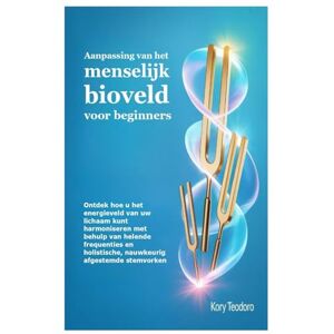 Teodoro, Kory Aanpassing van het menselijk bioveld voor beginners: Ontdek hoe u het energieveld van uw lichaam kunt harmoniseren met behulp van helende frequenties en holistische, nauwkeurig afgestemde stemvorken Teodoro, Kory Aanpassing van het menselijk bioveld voor beginners: Ontdek hoe u het energieveld van uw lichaam kunt harmoniseren met behulp van helende frequenties en holistische, nauwkeurig afgestemde stemvorken