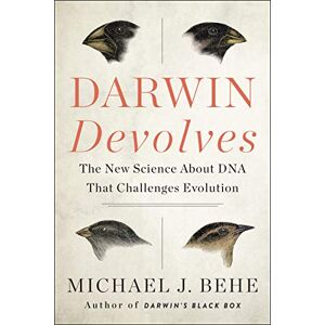 Michael J. Behe Darwin Devolves: The New Science About DNA That Challenges Evolution Michael J. Behe Darwin Devolves: The New Science About DNA That Challenges Evolution
