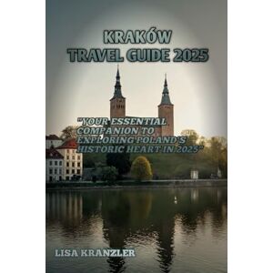 Kränzler, Lisa KRAKOW TRAVEL GUIDE 2025 Kränzler, Lisa KRAKOW TRAVEL GUIDE 2025