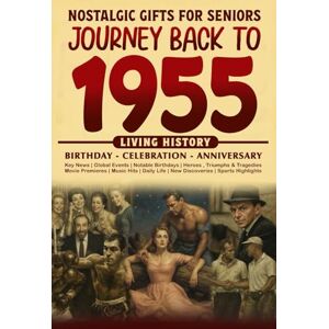 Cummings, Clarice Journey Back To 1955: The Perfect Gift for Birthdays and Anniversaries For Those Born in 1955 Back in Time Keepsake 1955 History Book for Mom, Dad, Grandparent, Friends, and More Cummings, Clarice Journey Back To 1955: The Perfect Gift for Birthdays and Anniversaries For Those Born in 1955 Back in Time Keepsake 1955 History Book for Mom, Dad, Grandparent, Friends, and More