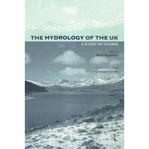 The Hydrology of the UK: A Study of Change (Routledge Environmental Management) The Hydrology of the UK: A Study of Change (Routledge Environmental Management)