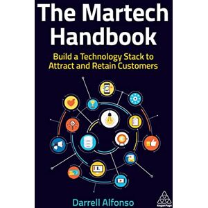 Alfonso, Darrell The Martech Handbook: Build a Technology Stack to Attract and Retain Customers Alfonso, Darrell The Martech Handbook: Build a Technology Stack to Attract and Retain Customers