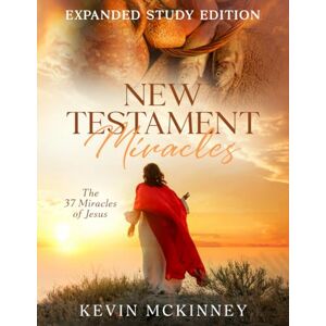 McKinney, Kevin New Testament Miracles: The 37 Miracles of Jesus: Expanded Study Edition (Bible Study Basics) McKinney, Kevin New Testament Miracles: The 37 Miracles of Jesus: Expanded Study Edition (Bible Study Basics)