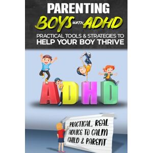 James, Antony Parenting ADHD Boys: A Detailed but Relaxed Guide to Raising Confident, Focused and Emotionally Balanced Kids James, Antony Parenting ADHD Boys: A Detailed but Relaxed Guide to Raising Confident, Focused and Emotionally Balanced Kids