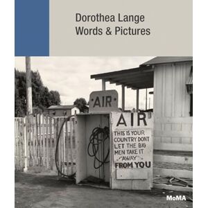 Sarah Hermanson Meister Dorothea Lange: Words + Pictures Sarah Hermanson Meister Dorothea Lange: Words + Pictures