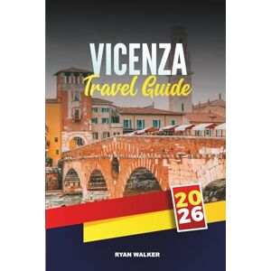 WALKER, RYAN VICENZA TRAVEL GUIDE 2026: Explore Palladian Architecture, Basilica Palladiana, Teatro Olimpico, UNESCO Sights, Veneto Day Trips & Local Cuisine WALKER, RYAN VICENZA TRAVEL GUIDE 2026: Explore Palladian Architecture, Basilica Palladiana, Teatro Olimpico, UNESCO Sights, Veneto Day Trips & Local Cuisine