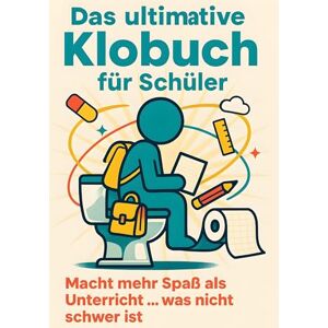 Münch, Henry Das ultimative Klobuch für Schüler: Macht mehr Spaß als Unterricht … was nicht schwer ist. Lustiges Geschenk mit Lifehacks, Fun Facts und Geschichten Münch, Henry Das ultimative Klobuch für Schüler: Macht mehr Spaß als Unterricht … was nicht schwer ist. Lustiges Geschenk mit Lifehacks, Fun Facts und Geschichten